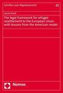 Janine Prantl: The legal framework for refugee resettlement to the European Union with lessons from the American model, Buch