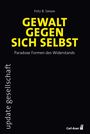 Fritz B. Simon: Gewalt gegen sich selbst - Paradoxe Formen des Widerstands, Buch