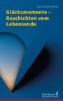 Astrid Steinmetz: Glücksmomente - Geschichten vom Lebensende, Buch