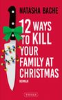 Natasha Bache: 12 Ways To Kill Your Family At Christmas, Buch