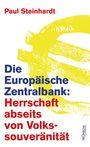 Paul Steinhardt: Die Europäische Zentralbank: Herrschaft abseits von Volkssouveränität, Buch