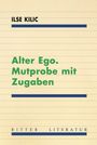 Ilse Kilic: Alter Ego. Mutprobe mit Zugaben, Buch