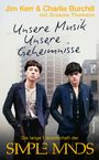 Buchcover mit Text: "Jim Kerr & Charlie Burchill", "Unsere Musik Unsere Geheimnisse", "Die lange Freundschaft der SIMPLE MINDS".
