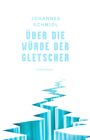 Johannes Schmidl: Über die Würde der Gletscher, Buch