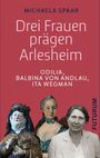 Covertext: Drei Frauen prägen Arlesheim. Odilia, Balbina von Andlau, Ita Wegman. Unter: Figuren und Porträts der Frauen.