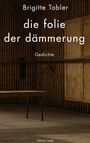 Text: "Brigitte Tobler, die folie der dämmerung, Gedichte, Edition Isele." Ein leerer Holzraum mit einem Tisch.