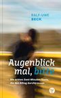 "RALF-UWE BECK. Augenblick mal, bitte. Die dritten Zwei-Minuten-Texte, die den Alltag durchkreuzen." Unscharfer Mensch.