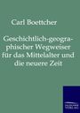 Carl Böttcher: Geschichtlich-geographischer Wegweiser für das Mittelalter und die neuere Zeit, Buch