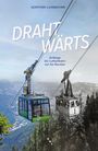 Text: „DRAHT...WÄRTS“ und „Anfänge der Luftseilbahn auf die Raxalpe“. Zwei Seilbahnkabinen, eine modern, eine historisch.