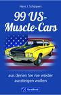 Hans J. Schippers: 99 US-Muscle-Cars, aus denen Sie nie wieder aussteigen wollen, Buch