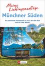 Wilfried Bahnmüller: Meine Lieblingsausflüge Münchner Süden, Buch