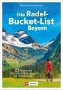 Wilfried Und Lisa Bahnmüller: Die Radel-Bucket-List Bayern, Buch