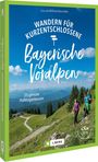 Wilfried Und Lisa Bahnmüller: Wandern für Kurzentschlossene Bayerische Voralpen, Buch