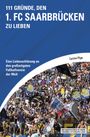 Carsten Pilger: 111 Gründe, den 1. FC Saarbrücken zu lieben, Buch