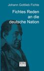 Johann Gottlieb Fichte: Johann Gottlieb Fichte: Fichtes Reden an die deutsche Nation, Buch