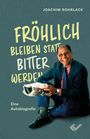 Joachim Rohrlack: Fröhlich bleiben statt bitter werden, Buch