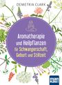 Demetria Clark: Aromatherapie und Heilpflanzen für Schwangerschaft, Geburt und Stillzeit, Buch