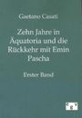 Gaetano Casati: Zehn Jahre in Äquatoria und die Rückkehr mit Emin Pascha, Buch