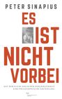 Peter Sinapius: Es ist nicht vorbei: Auf der Suche nach der Vergangenheit, Buch