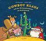 "Cowboy Klaus und der Weihnachtsmann im Kaktuswald", Eva Muszynski, Karsten Teich. Illustration: Cowboy, Schwein, Weihnachtsmann, Kaktus mit Lichtern.