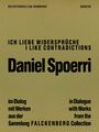 DEICHTORHALLEN HAMBURG. SCHRIFTZUG: ICH LIEBE WIDERSPRÜCHE. DANIEL SPOERRI. IM DIALOG MIT WERKEN AUS DER SAMMLUNG FALCKENBERG.