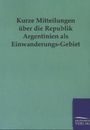 : Kurze Mitteilungen über die Republik Argentinien als Einwanderungs-Gebiet, Buch