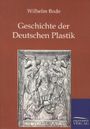 Wilhelm Bode: Geschichte der Deutschen Plastik, Buch