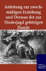 Ohne Autor: Anleitung zur zweckmäßigen Erziehung und Dressur der zur Niederjagd gehörigen Hunde, Buch