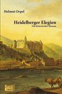 "Helmut Orpel. Heidelberger Elegien. Ein historischer Roman." Illustration einer Burg auf einem Hügel am Fluss.
