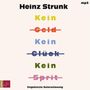"Heinz Strunk, Kein Geld, Kein Glück, Kein Sprit, Ungekürzte Autorenlesung. Farbig unterstrichen und durchgestrichen."