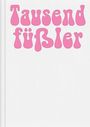 Der Text "Tausendfüßler" ist in großen, rosa Buchstaben gestaltet.