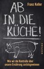 Franz Keller: Ab in die Küche!, Buch