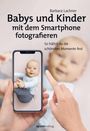 Barbara Lachner: Babys und Kinder mit dem Smartphone fotografieren, Buch