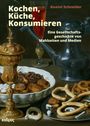 Anatol Schneider: Küche, Kochen, Konsumieren, Buch