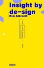 Kim Albrecht: Insight by de-sign, Buch