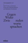 Herausgegeben von Dorit Funke, Lutz Graner, Anna Lenz, Elisa Ronzheimer, Sebastian Schönbeck. Titel: Gegen-Wider-Zwie.