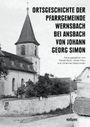 Titel: "Ortsgeschichte der Pfarrgemeinde Wernsbach bei Ansbach von Johann Georg Simon". Darunter eine Kirche.