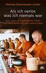 Matthias Dhammavaro Jordan: Als ich verlor, was ich niemals war, Buch