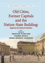 Old Cities, Former Capitals and the Nation-State Building in Southeastern Europe: Regional and National Identities, Buch