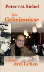 Peter F. M. Sichel: Peter Sichel: Die Geheimnisse meiner drei Leben, Buch