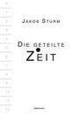 Jakob Sturm: Die geteilte Zeit, Buch