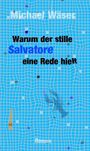 Michael Wäser: Warum der stille Salvatore eine Rede hielt, Buch