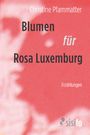 Christine Pfammatter: Blumen für Rosa Luxemburg, Buch