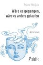 Titel: "Wäre es gegangen, wäre es anders gelaufen". Name: Franz Hodjak. "Aphorismen". Illustration: Kopf mit herausströmenden Gedanken. Logo: Sisifo.