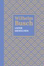 „Wilhelm Busch: Unter Menschen“ steht auf einem geometrisch gemusterten, gelben Hintergrund.