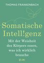 Thomas Frankenbach: Somatische Intelligenz - Mit der Weisheit des Körpers essen, was ich wirklich brauche, Buch