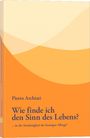 Pietro Archiati: Wie finde ich den Sinn des Lebens?, Buch