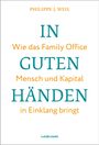 Text: "Philippe J. Weil, IN GUTEN HÄNDEN: Wie das Family Office Mensch und Kapital in Einklang bringt, Murmann." Klare, schlichte Gestaltung.
