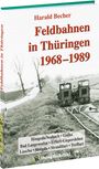 Harald Becher: Feldbahnen in Thüringen 1968-1989, Buch