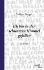 Volker Bergel: Ich bin in den schwarzen Himmel gefallen, Buch